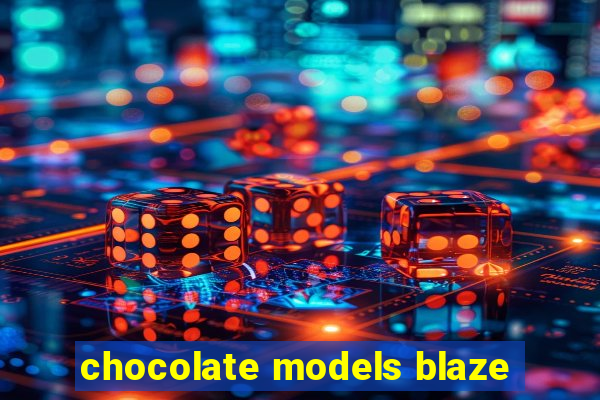 chocolate models blaze